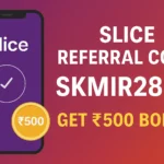 Slice Referral Code (SKMIR2894)– Get ₹250 Signup Bonus & Cashback