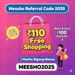 Meesho Referral Code 2025 – Join ₹110 Free Shopping + Refer & Earn ₹100 Instantly