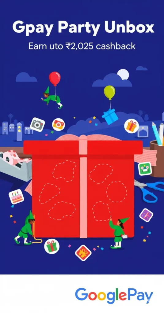 GPay Party Unbox Offer – Earn Up to ₹2025 Cashback (Dec 2025 Update)
